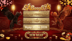 Phát Lại Đá Gà CPC3 Trực Tiếp Ngày 25/04/2026