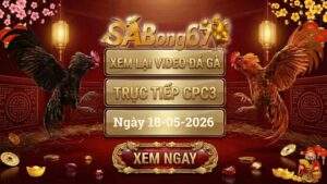 Phát Lại Video Đá Gà CPC3 Ngày 18/05/2026